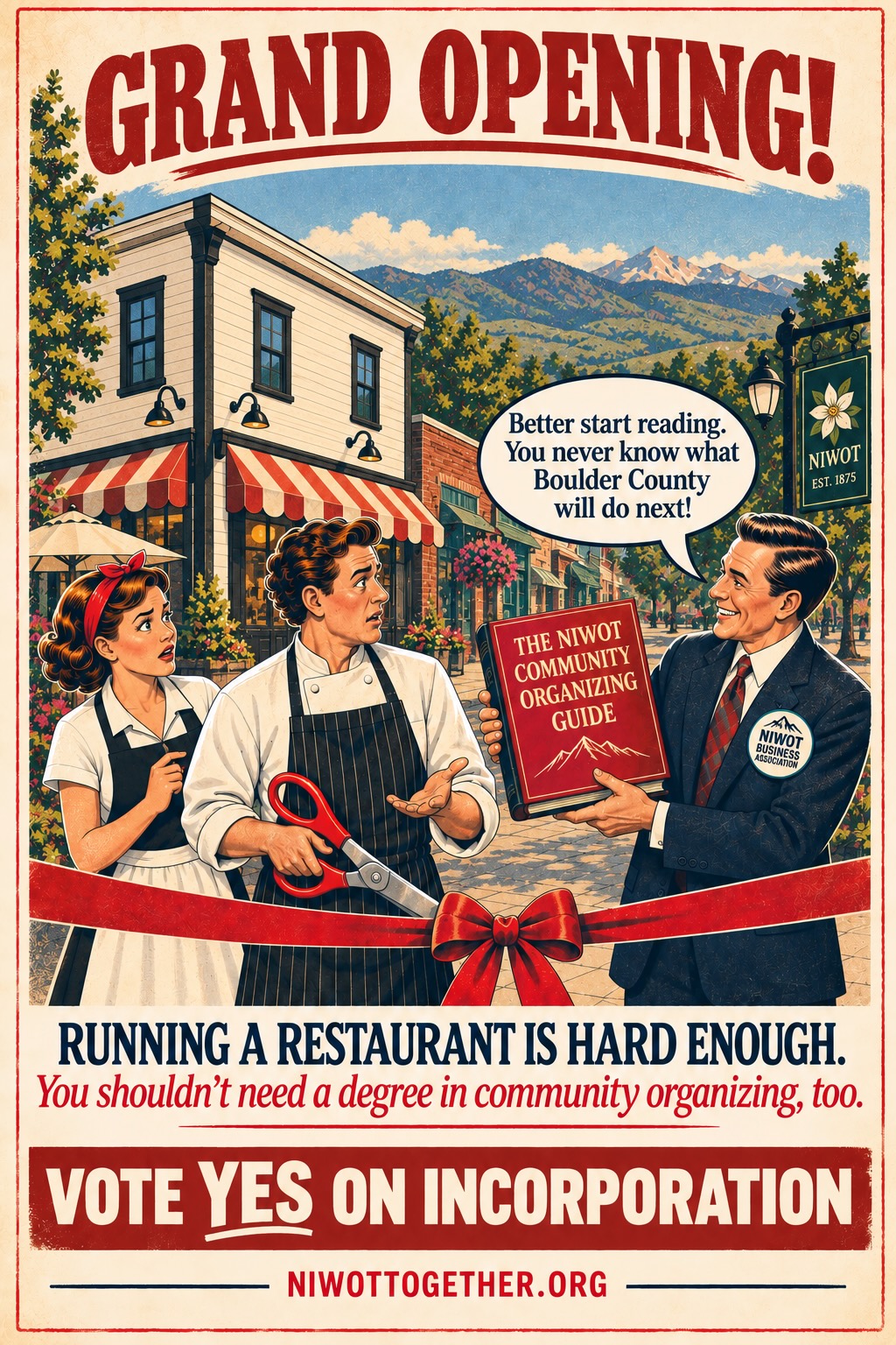 Campaign poster headed GRAND OPENING! A chef in a striped apron holding oversized red scissors stands at a ribbon across a Niwot storefront, a woman in a headband beside him looking alarmed. A smiling man in a suit, wearing a Niwot Business Association pin, hands him a thick red book titled THE NIWOT COMMUNITY ORGANIZING GUIDE and says “Better start reading. You never know what Boulder County will do next!” A NIWOT EST. 1875 sign and the Front Range stand behind. Beneath: Running a restaurant is hard enough. You shouldn’t need a degree in community organizing, too. Vote Yes on incorporation. niwottogether.org.