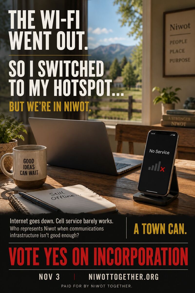 Campaign poster reading THE WI-FI WENT OUT, so I switched to my hotspot — but we’re in Niwot, over a photograph of a home desk with a laptop, a mug reading GOOD IDEAS CAN WAIT, a notepad reading Still Offline and a phone showing No Service. Internet goes down, cell service barely works; who represents Niwot when communications infrastructure is not good enough? A town can. Vote Yes on incorporation, November 3.